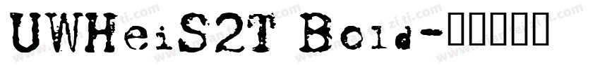 UWHeiS2T Bold字体转换